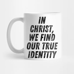 In Christ We Find Our True Identity Christian Quote Mug